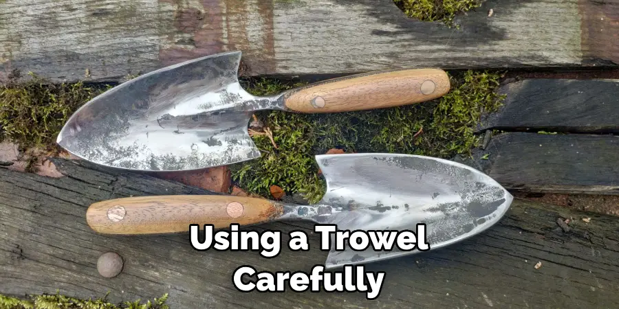 Using a Trowel Carefully