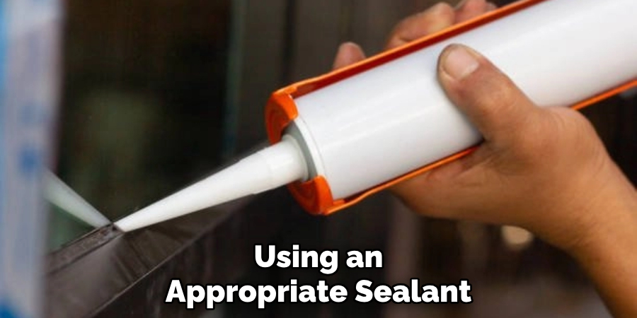 Using an Appropriate Sealant