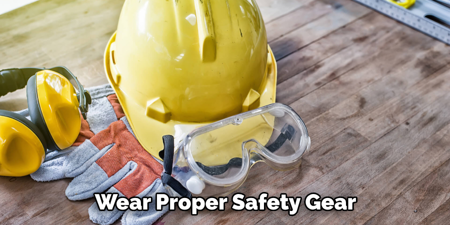 Wear Proper Safety Gear