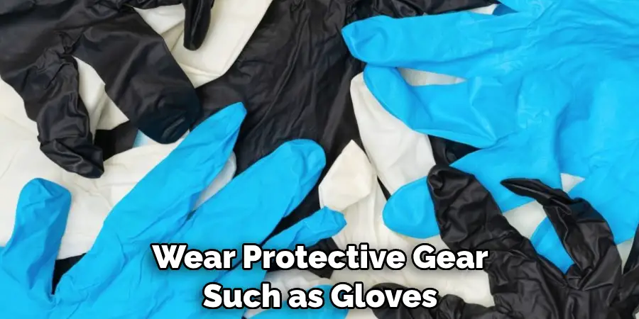 Wear Protective Gear Such as Gloves