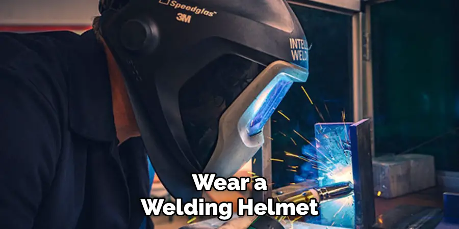 Wear a Welding Helmet