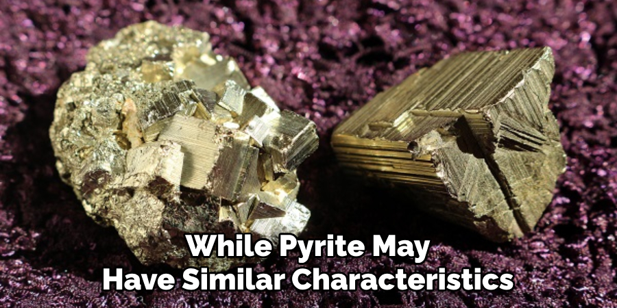 While Pyrite May Have Similar Characteristics