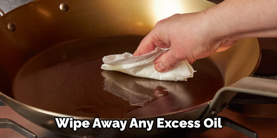  Wipe Away Any Excess Oil 