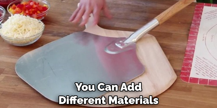 You Can Add 
Different Materials