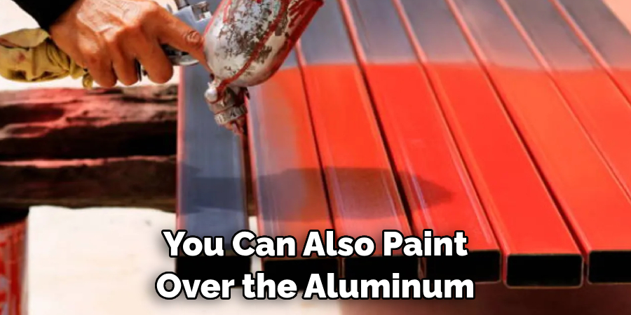You Can Also Paint Over the Aluminum