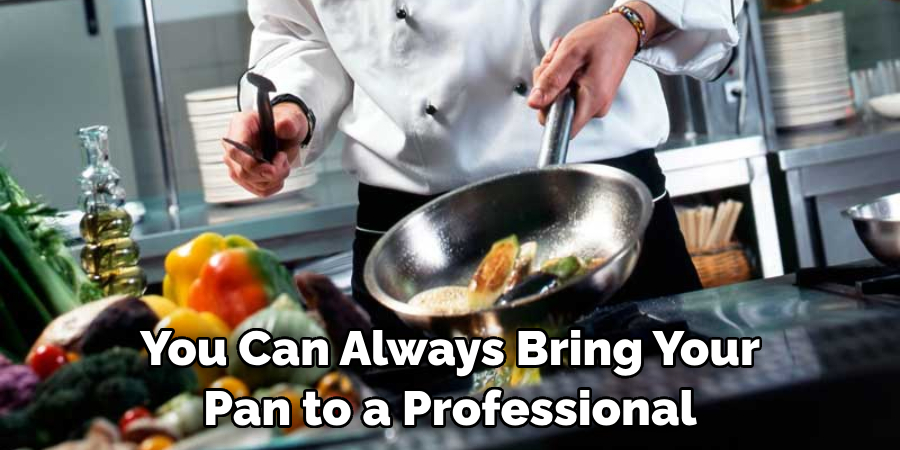 You Can Always Bring Your Pan to a Professional