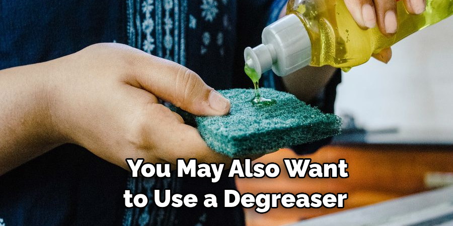 You May Also Want to Use a Degreaser 