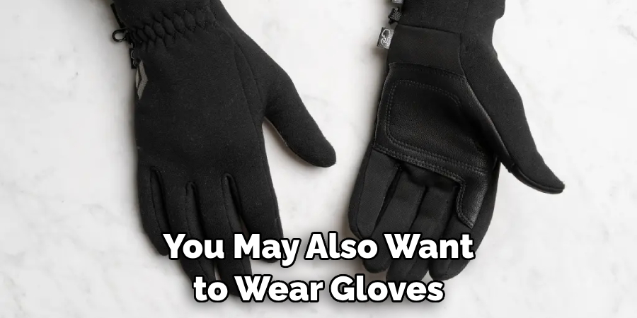 You May Also Want to Wear Gloves