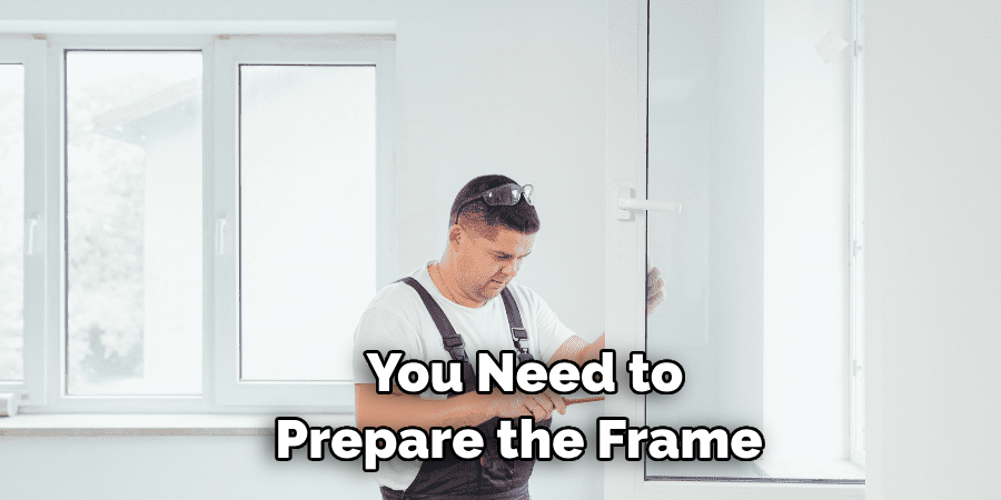 You Need to Prepare the Frame 