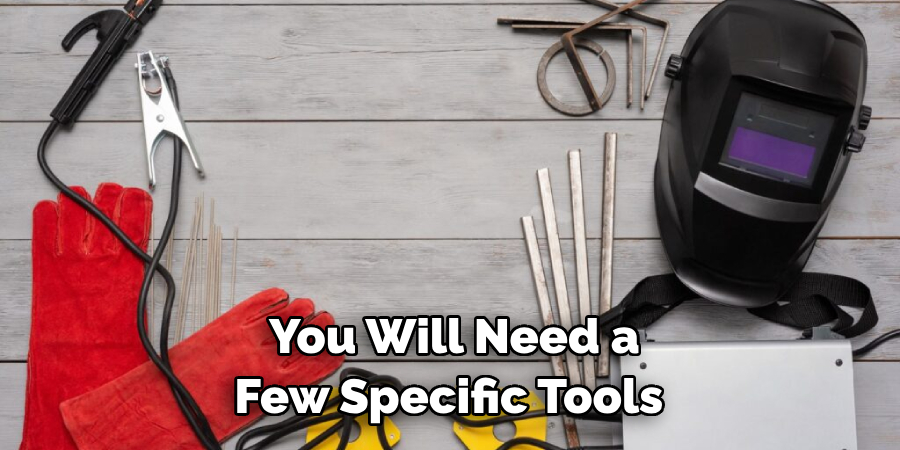 You Will Need a Few Specific Tools 