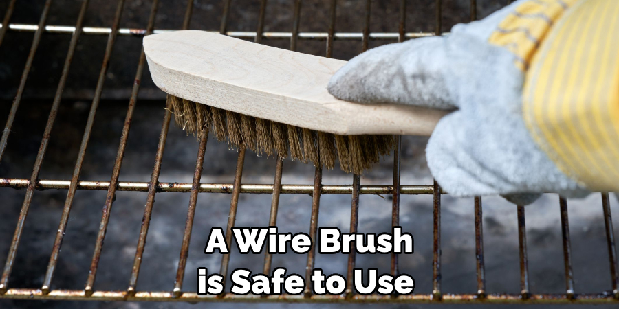 A Wire Brush is Safe to Use 