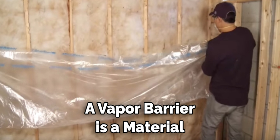 A Vapor Barrier is a Material