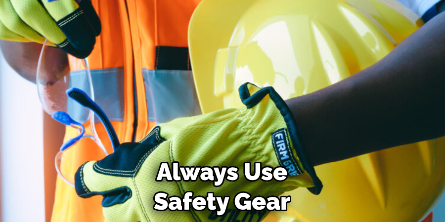 Always Use Safety Gear