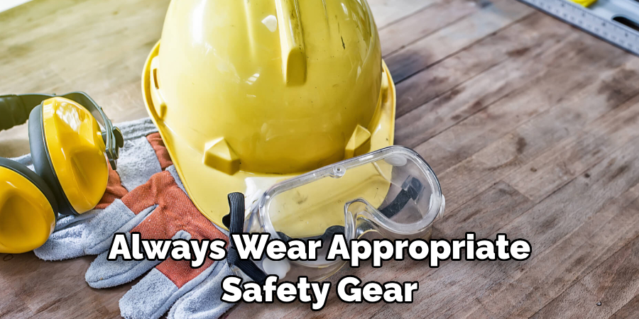 Always Wear Appropriate Safety Gear