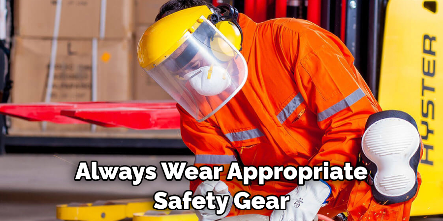 Always Wear Appropriate Safety Gear