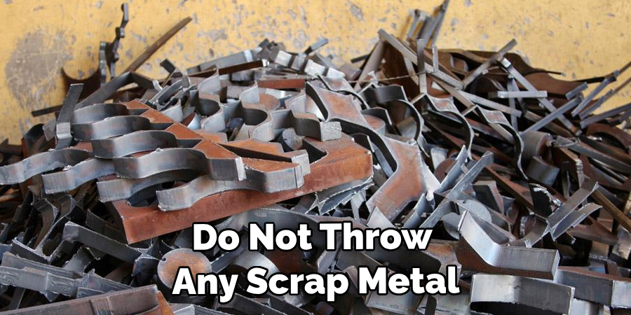 Do Not Throw Any Scrap Metal