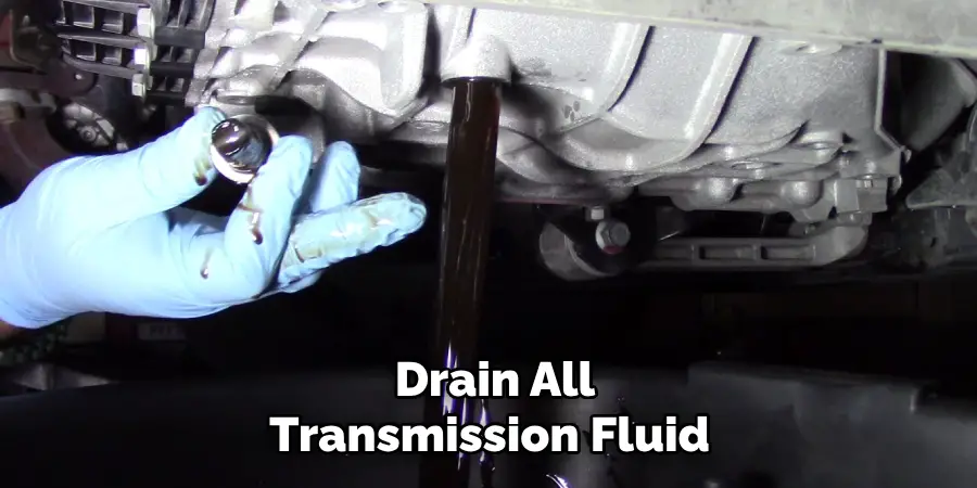 Drain All Transmission Fluid 