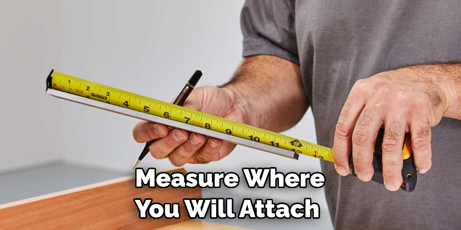 Measure Where You Will Attach 