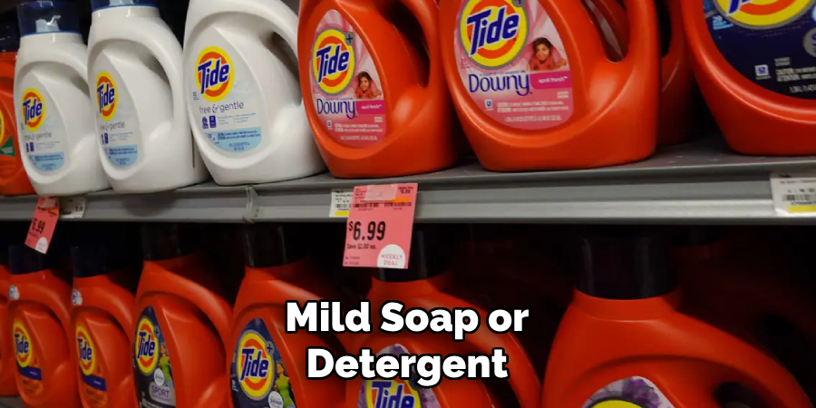 Mild Soap or Detergent