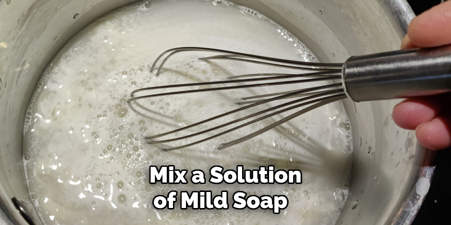 Mix a Solution of Mild Soap 