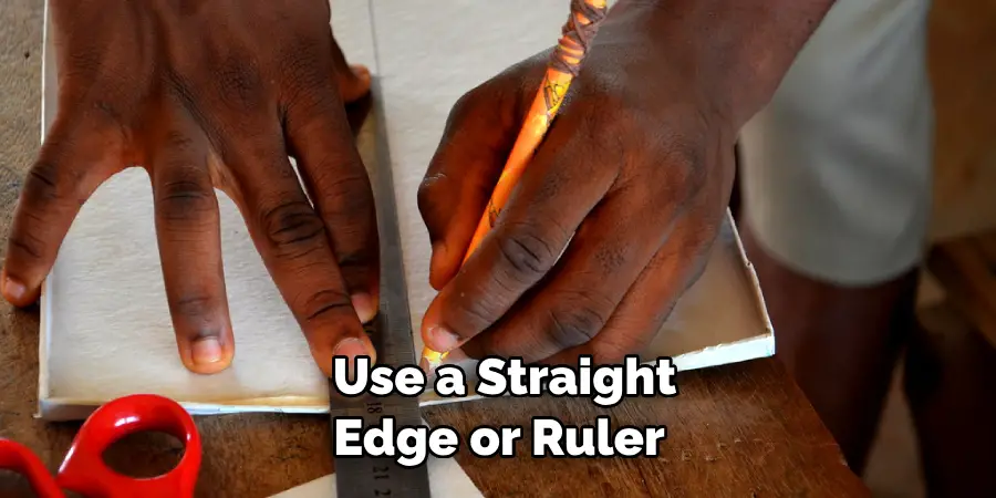 Use a Straight Edge or Ruler