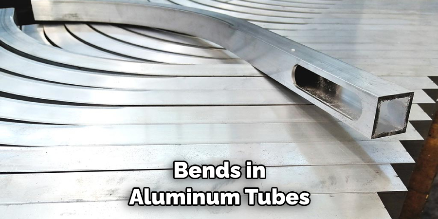 Bends in Aluminum Tubes