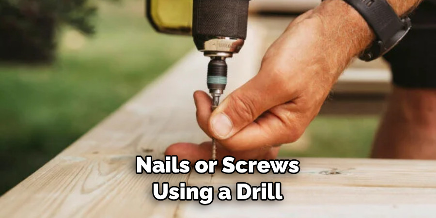 Nails or Screws Using a Drill