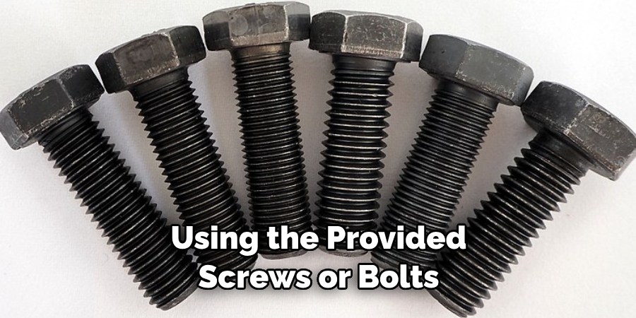 Using the Provided Screws or Bolts