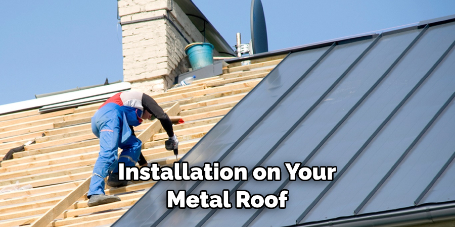 Installation on Your Metal Roof