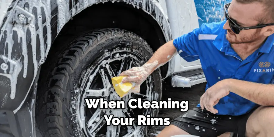 When Cleaning Your Rims