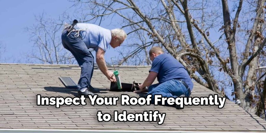 Inspect Your Roof Frequently to Identify