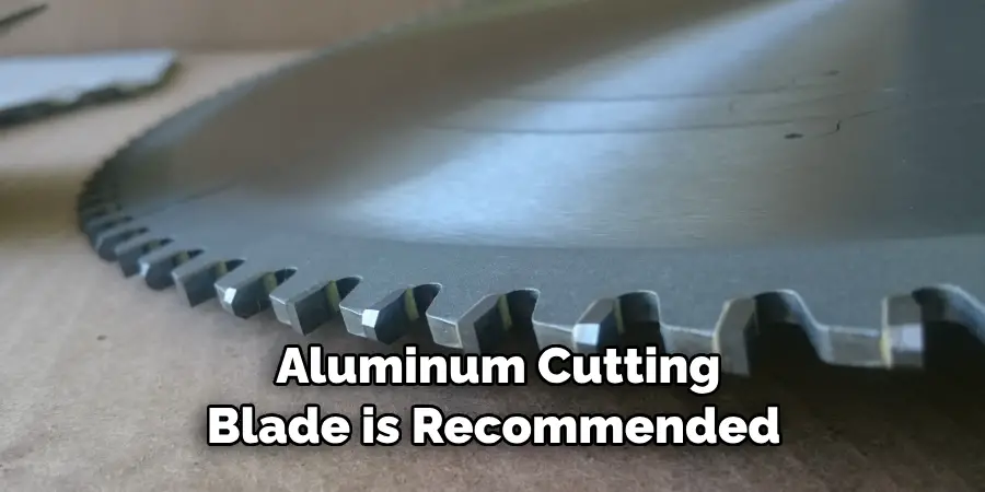 Aluminum Cutting Blade is Recommended