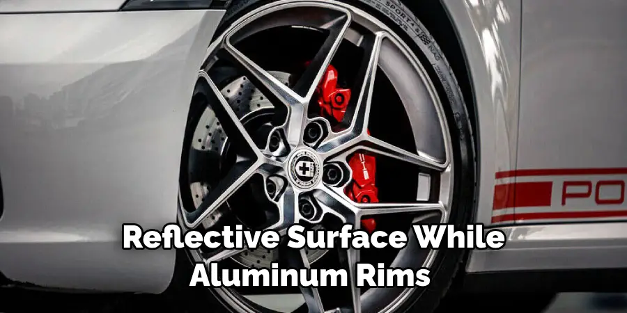 Reflective Surface While Aluminum Rims 