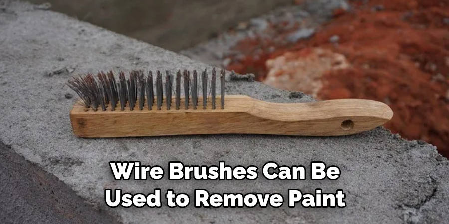 Wire Brushes Can Be Used to Remove Paint