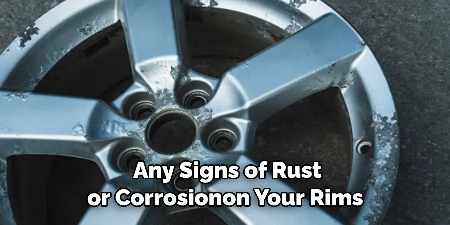  Any Signs of Rust or Corrosion on Your Rims,