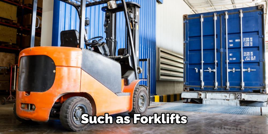 Such as Forklifts