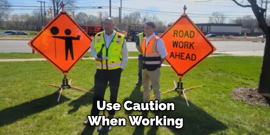 Use Caution When Working