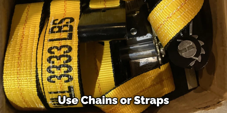 Use Chains or Straps