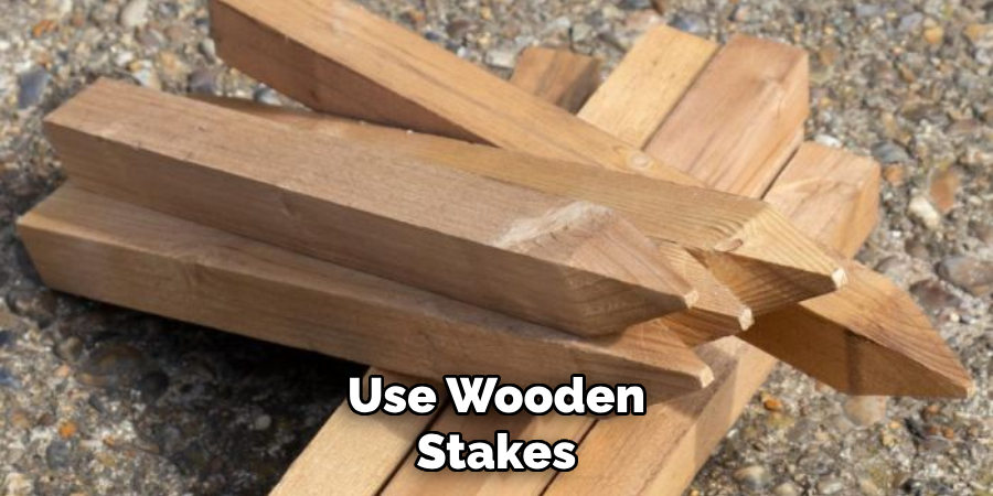 Use Wooden Stakes