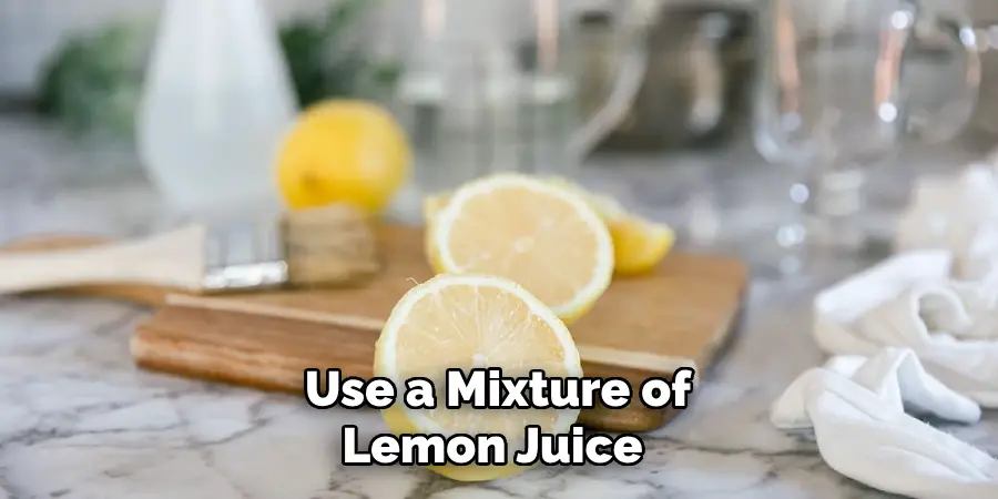 Use a Mixture of Lemon Juice 