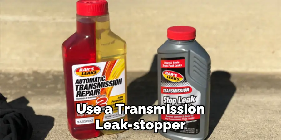 Use a Transmission Leak-stopper