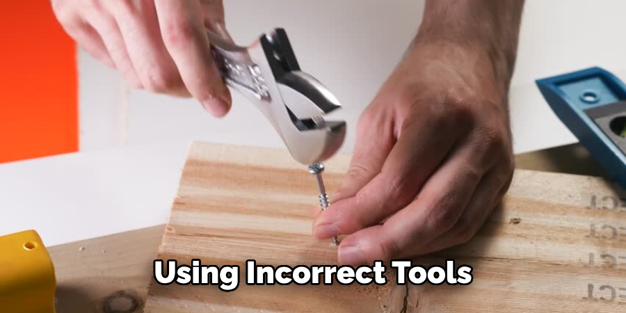 Using Incorrect Tools