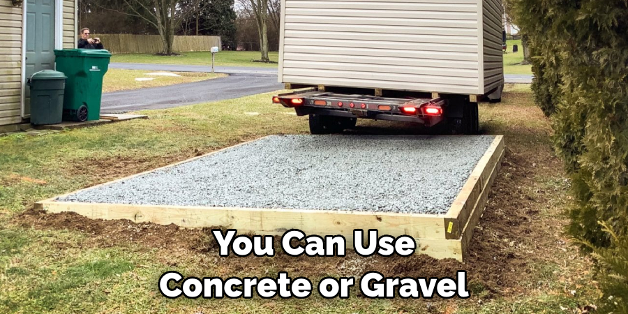 You Can Use Concrete or Gravel