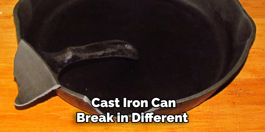 Cast Iron Can Break in Different 