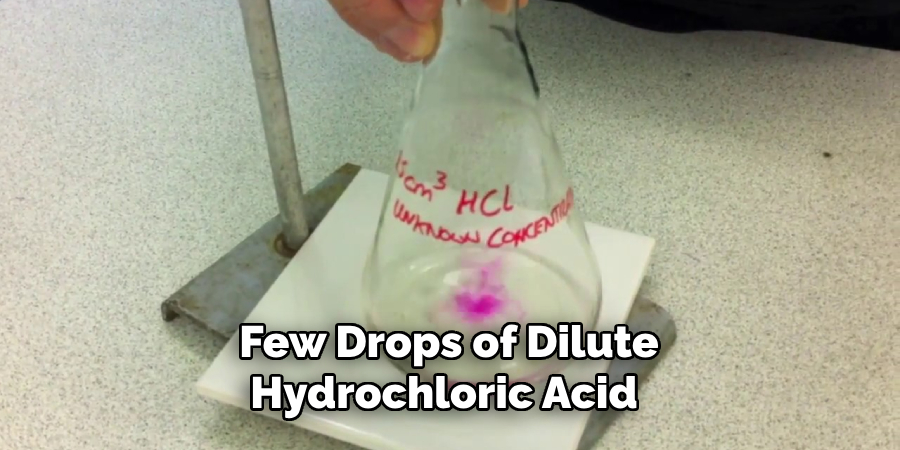 Few Drops of Dilute Hydrochloric Acid 