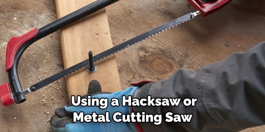 Using a Hacksaw or Metal Cutting Saw