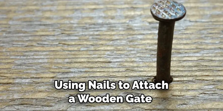 Using Nails to Attach a Wooden Gate 