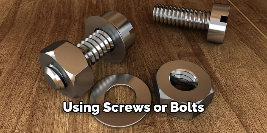 Using Screws or Bolts