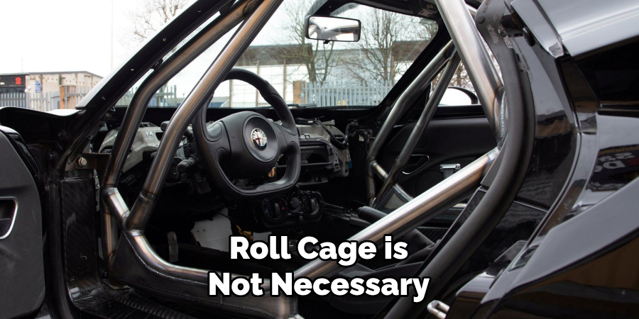 Roll Cage is Not Necessary