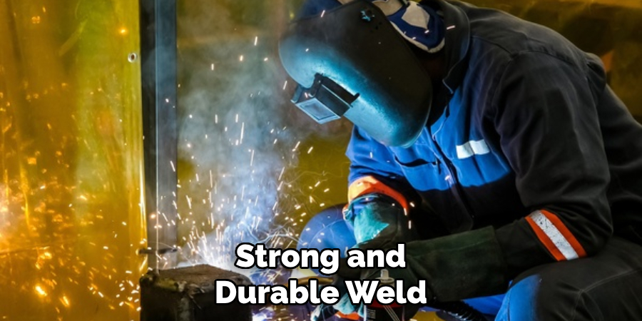 Strong and Durable Weld